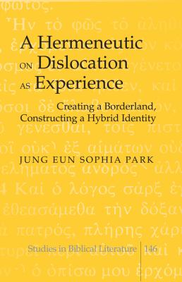 A Hermeneutic on Dislocation As Experience : Creating a Borderland, Constructing a Hybrid Identity