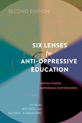 Six Lenses for Anti-Oppressive Education : Partial Stories, Improbable Conversations (Second Edition)