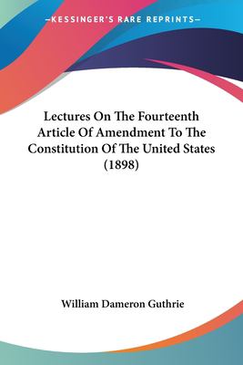 Lectures on the Fourteenth Article of Amendment to the Constitution of the United States