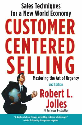 Customer Centered Selling : Sales Techniques for a New World Economy