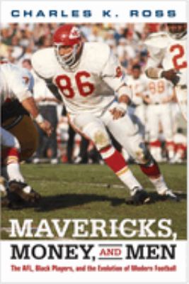 Mavericks, Money, and Men : The AFL, Black Players, and the Evolution of Modern Football