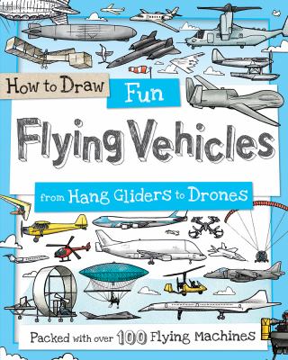 How to Draw Fun Flying Vehicles : From Hang Gliders to Drones