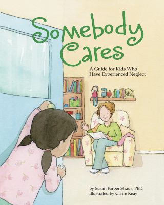 Somebody Cares : A Guide for Kids Who Have Experienced Neglect