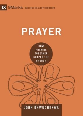 Prayer : How Praying Together Shapes the Church