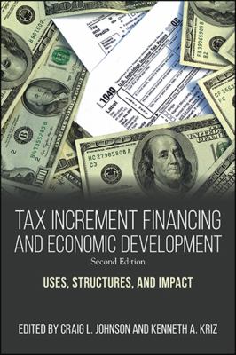 Tax Increment Financing and Economic Development : Uses, Structures, and Impact