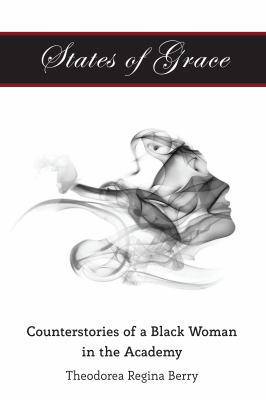 States of Grace : Counterstories of a Black Woman in the Academy