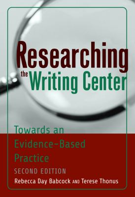 Researching the Writing Center : Towards an Evidence-Based Practice, Revised Edition