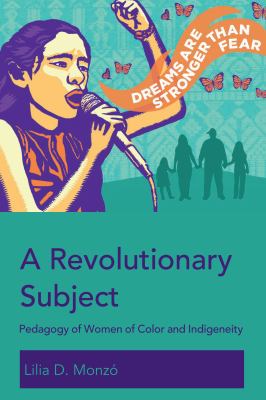 A Revolutionary Subject : Pedagogy of Women of Color and Indigeneity
