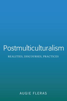 Postmulticulturalism : Realities, Discourses, Practices
