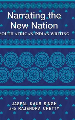 Narrating the New Nation : South African Indian Writing
