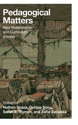 Pedagogical Matters : New Materialisms and Curriculum Studies