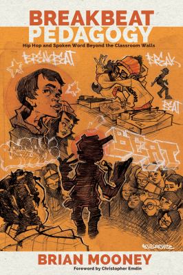 Breakbeat Pedagogy : Hip Hop and Spoken Word Beyond the Classroom Walls