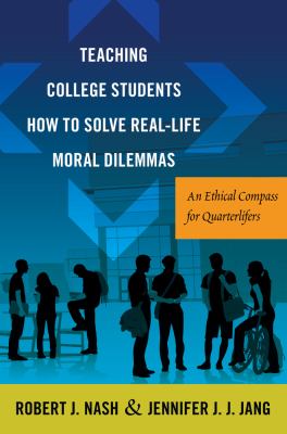 Teaching College Students How to Solve Real-Life Moral Dilemmas : An Ethical Compass for Quarterlifers