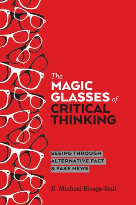 The Magic Glasses of Critical Thinking : Seeing Through Alternative Fact and Fake News