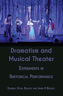 Dramatism and Musical Theater : Experiments in Rhetorical Performance