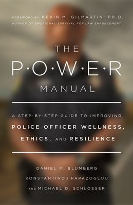 The POWER Manual : A Step-By-Step Guide to Improving Police Officer Wellness, Ethics, and Resilience