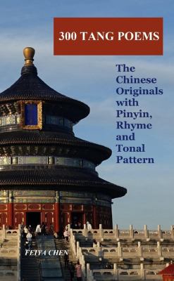 300 Tang Poems : The Chinese Originals with Pinyin, Rhyme and Tonal Pattern