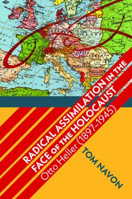 Radical Assimilation in the Face of the Holocaust : Otto Heller (1897-1945)