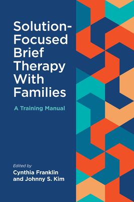 Solution-Focused Brief Therapy with Families : A Training Manual