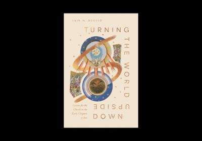 Turning the World Upside Down : Lessons for the Church from Acts 1-8