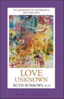 Love Unknown : The Archbishop of Canterbury's Lent Book 2012