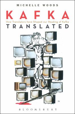 Kafka Translated : How Translators Have Shaped Our Reading of Kafka