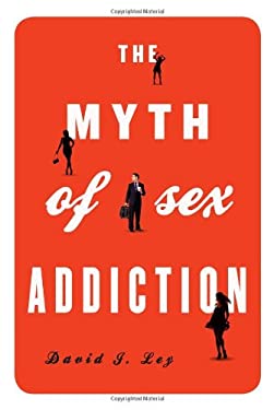 The Myth of Sex Addiction