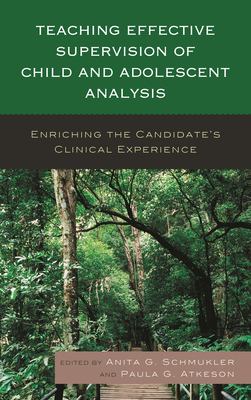 Teaching Effective Supervision of Child and Adolescent Analysis : Enriching the Candidate's Clinical Experience