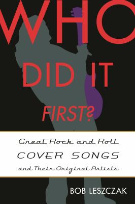 Who Did It First? : Great Rock and Roll Cover Songs and Their Original Artists