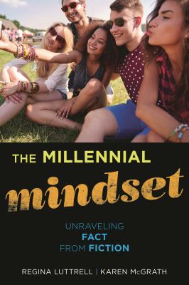 The Millennial Mindset : Unraveling Fact from Fiction