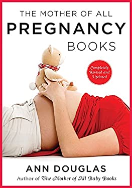 The Mother of All Pregnancy Books 3rd Edition : An All-Canadian Guide to Conception, Birth and Everything in Between