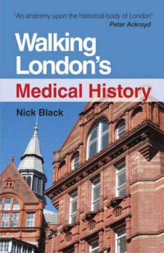 Walking London's Medical History Second Edition : Medical History