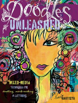 Doodles Unleashed : Mixed-Media Techniques for Doodling, Mark-Making and Lettering