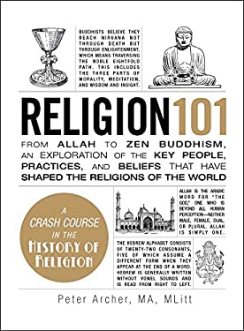 Religion 101 : From Allah to Zen Buddhism, an Exploration of the Key People, Practices, and Beliefs That Have Shaped the Religions of the World