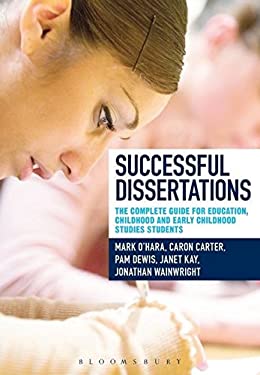 Successful Dissertations : The Complete Guide for Education, Childhood and Early Childhood Studies Students