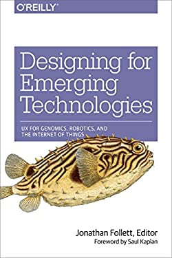 Designing for Emerging Technologies : UX for Genomics, Robotics, and the Internet of Things