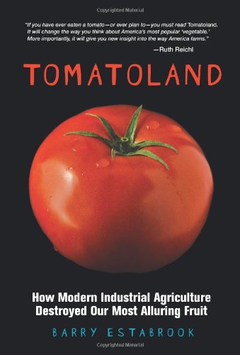 Tomatoland : How Modern Industrial Agriculture Destroyed Our Most Alluring Fruit