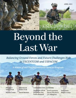Beyond the Last War : Balancing Ground Forces and Future Challenges Risk in USCENTCOM and USPACOM