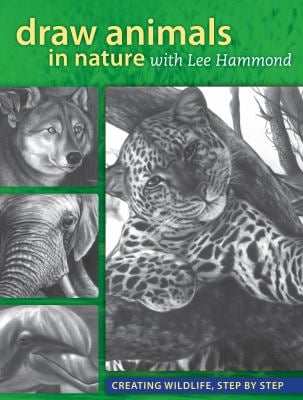 Draw Animals in Nature with Lee Hammond : Creating Wildlife, Step by Step