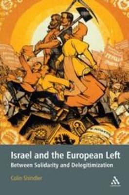 Israel and the European Left : Between Solidarity and Delegitimization