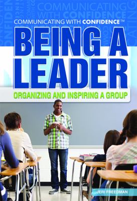 Being a Leader : Organizing and Inspiring a Group