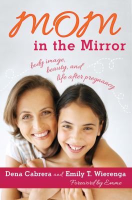 Mom in the Mirror : Body Image, Beauty, and Life after Pregnancy