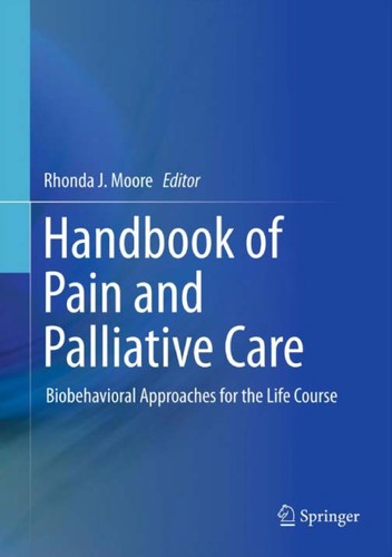 Handbook of Pain and Palliative Care : Biobehavioral Approaches for the Life Course