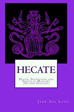 Hecate : Death, Transition and Spiritual Mastery (Second Edition)