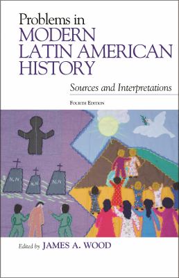 Problems in Modern Latin American History : Sources and Interpretations