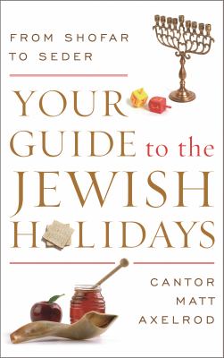 Your Guide to the Jewish Holidays : From Shofar to Seder