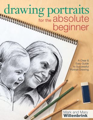 Drawing Portraits for the Absolute Beginner : A Clear and Easy Guide to Successful Portrait Drawing