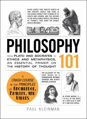 Philosophy 101 : From Plato and Socrates to Ethics and Metaphysics, an Essential Primer on the History of Thought