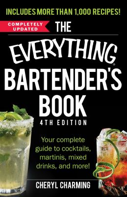 The Everything Bartender's Book : Your Complete Guide to Cocktails, Martinis, Mixed Drinks, and More!