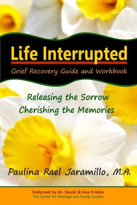 Life Interrupted : Grief Recovery Guide and Workbook